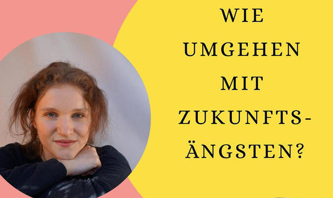 Ein Foto Hannah Lübberts in rundem Rahmen: Sie lächelt in die Kamera und hat das Kinn auf die verschränkten Arme gestützt. Rechts daneben schwarz auf gelb der Schriftzug: Wie umgehen mit Zukunftsängsten?