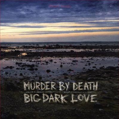 Murder By Death - Big Dark Love