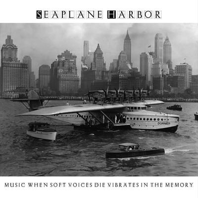 seaplane harbor - music when soft voices die vibrates in the memory
