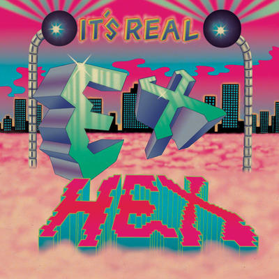 ex hex - it&#039;s real