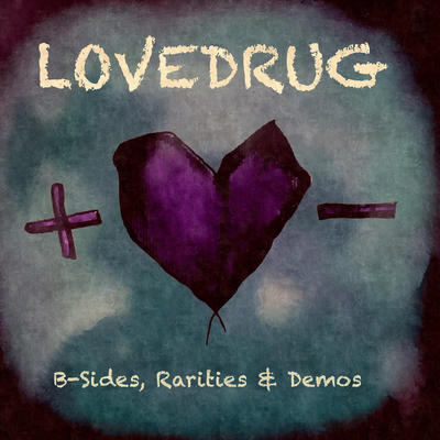 lovedrug - b-sides, rarities &amp; demos