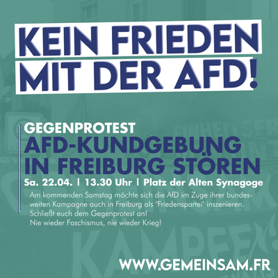  Kein Frieden mit der AfD! AfD-Kundgebung in Freiburg stören.  Samstag, 22.04.23 um 13:30 Uhr - 16:00