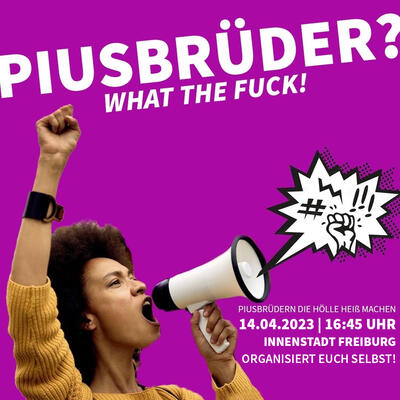 Plakat: Piusbrüder? What The Fuck - Pisbrüdern Die Hölle heiß machen 14.04.2023 16:45 Uhr, Innenstadt Freiburg