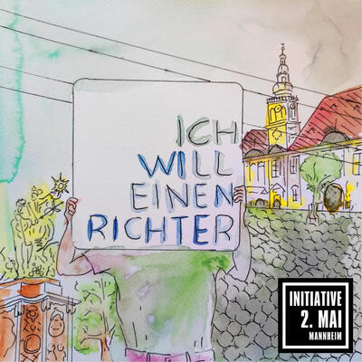 Aquarellzeichnung: Der Marktplatz in Mannheim und eine Person, deren Gesicht von einem Schild verdeckt ist auf dem steht: Ich will einen Richter. Unten rechts das Logo der Initiative 2. Mai Mannheim
