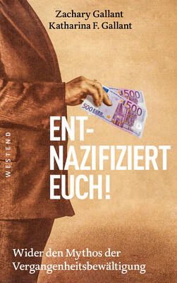 Buchcover:  Katharina F. Gallant, Zachary Gallant Entnazifiziert euch! Wider den Mythos der Vergangenheitsbewältigung (Westend-Verlag)