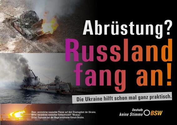 Satirische Abänderung eines Wahlplakats des BSW mit Fotos eines zerstörten russischen Panzers und des sinkenden Kreuzers Moskwa und Schriftzug &quot;Abrüstung? Russland fang an! Die Ukraine hilft schon mal ganz praktisch.&quot;