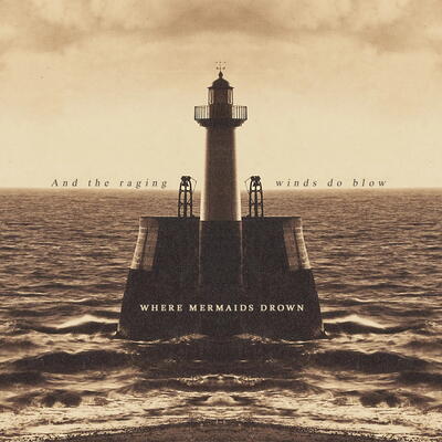 where mermaids drown - and the raging winds do blow