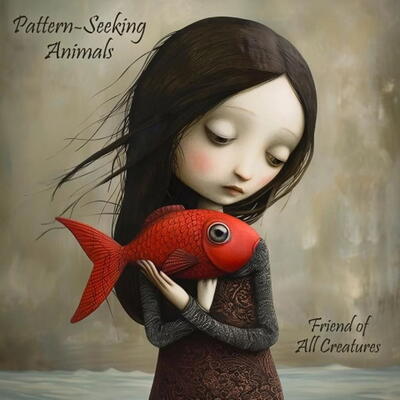 pattern-seeking animals - friend of all creatures