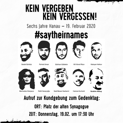 Kein Vergeben Kein Vergessen Sechs Jahre nach Hanau 19 Februar 2020 #saytheirnames Mit Gesichtern und Namen von Gökhan Gültekin Sedat Gürbüz Said Nesar Hashemi Mercedes Kierpacz Hamza Kurtović Vili Viorel Păun Fatih Saraçoğlu Ferhat Unvar Kaloyan Velkov