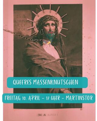 Bild mit queeren Jesus mit Kette um den Hals, Lippenstift und Ohringen. Dazu Text: Queeres Massenknutschen - Freitag 10. April 17 Uhr - Martinstor