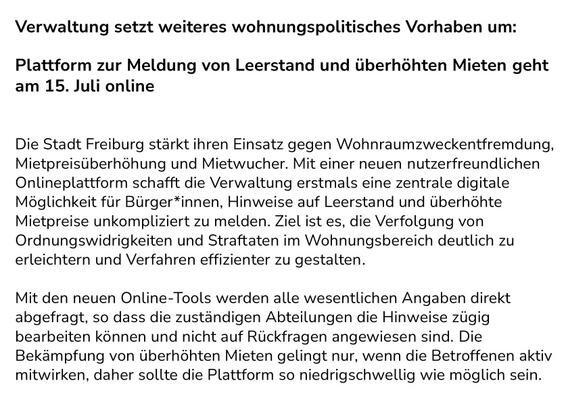 Aus Stadt Freiburg PM: Verwaltung setzt weiteres wohnungspolitisches Vorhaben um: Plattform zur Meldung von Leerstand und überhöhten Mieten geht am 15. Juli online Die Stadt Freiburg stärkt ihren Einsatz gegen Wohnraumzweckentfremdung, Mietpreisüberhöhung