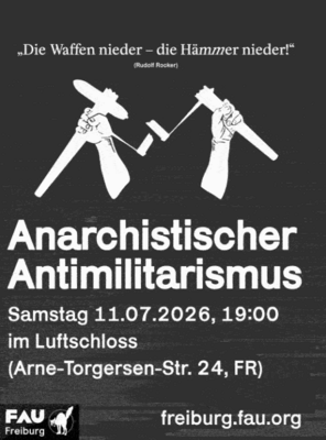 Plakat: Die Waffen nieder - die Hämmer nieder!" - Anarchistischer Antimilitarismus - Samstag 11.07.2026, 19:00 Uhr im Luftschloss (Arne-Torgersen-Str. 24, FR) - freiburg.fau.org
