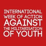die internationale Aktionswoche gegen die Militarisierung der Jugend
