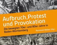 Aufbruch, Protest und Provokation - die bewegten 70er und 80er Jahre in Baden-Württemberg