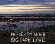 Murder By Death - Big Dark Love