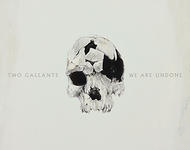 Two Gallants - We Are Undone