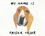 Friska Viljor - My Name Is Friska Viljor