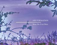 Air Formation - Were We Ever Here