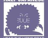Half Japanese - Hear The Lions Roar