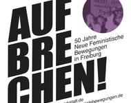 Aufbrechen 50 Jahre Feministische Bewegung in Freiburg - Veranstaltungsplakat