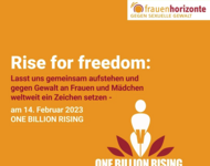 "Weiß auf gelb: Rise for freedeom: Lasst uns gemeinsam aufstehen und gegen Gewalt an Frauen und Mädchen weltweit ein Zeichen setzen - am 14. Februar ONE BILLION RISING" mit Logo einer weiblichen Person mit dem Buchstaben "V" in ihrer Mitte