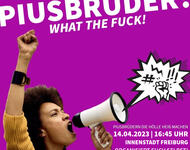 Plakat: Piusbrüder? What The Fuck - Pisbrüdern Die Hölle heiß machen 14.04.2023 16:45 Uhr, Innenstadt Freiburg