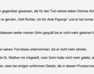   Hohes Gericht,  Ich bin in diesem Prozess den beiden Männern gegenüber gesessen, die für den Tod meines lieben Sohnes Ante verantwortlich sind.  Während der Gewaltanwendung gegen ihn hat er gerufen „Holt Richter, ich bin Ante Paponja“ und er hat immer w