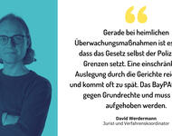 Sharepic der FF mit Zitat von David Werdermann:  Gerade bei heimlichen Überwachungsmaßnahmen ist es wichtig, dass das Gesetz selbst der Polizei klare Grenzen setzt. Seine einschränkende Auslegung durch die Gerichte reicht nicht und kommt oft zu spät. Das 