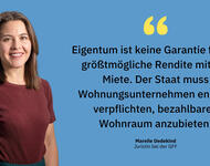 GFF Sharepic: Eigentum ist keine Garantie für die größtmögliche Rendite mit der Miete. Der Staat muss Wohnungsunternehmen endlich verpflichten, bezahlbaren Wohnraum anzubieten. Mareile Dedekind, Juristin bei der GFF