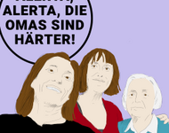 Drei Frauen unterschiedlichen Alters mit Sprechblase: Alerta, Alerta, die Omas sind härter!