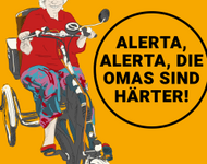 Alte Dame auf Dreirad-Fahrrad. Spruchblase: Alerta, Alerta, die Omas sind härter